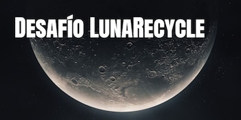 El LunaRecycle Challenge busca soluciones