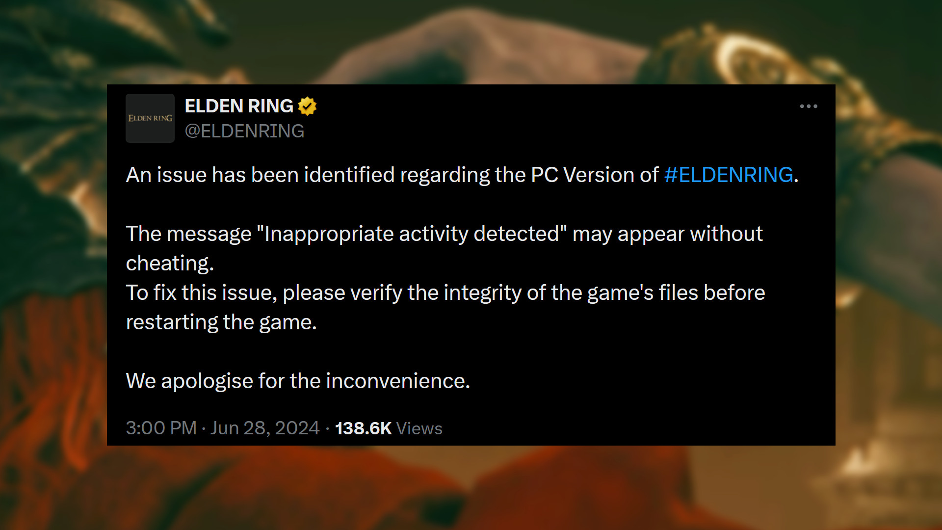 Elden Ring - FromSoftware'den Mesaj: "Elden Ring'in PC sürümüyle ilgili bir sorun tespit edildi. 'Uygunsuz etkinlik algılandı' mesajı hile yapmadan da görünebilir. Bu sorunu düzeltmek için lütfen oyunu yeniden başlatmadan önce oyunun dosyalarının bütünlüğünü doğrulayın."